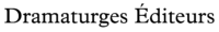 DRAMATURGES ÉDITEURS